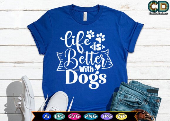 Life Is Better With Dogs